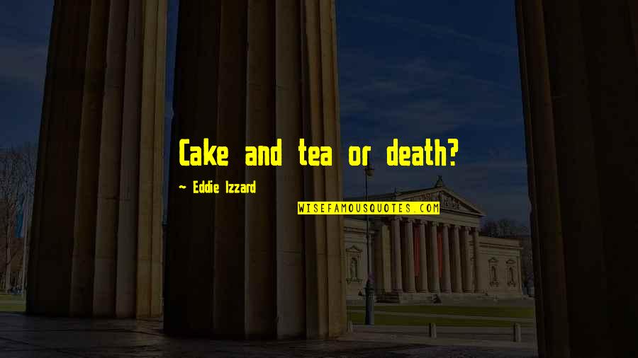 Roussilhe Oblique Quotes By Eddie Izzard: Cake and tea or death?