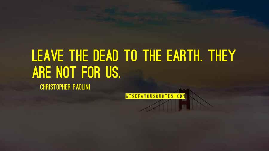 Routines And Habits Quotes By Christopher Paolini: Leave the dead to the Earth. They are