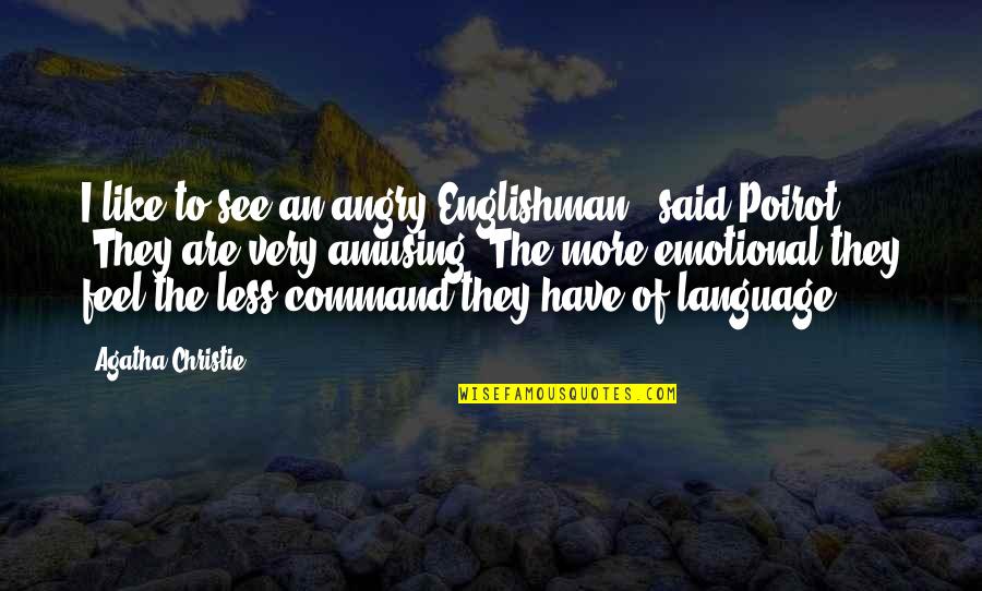 Rouxbe Quotes By Agatha Christie: I like to see an angry Englishman," said