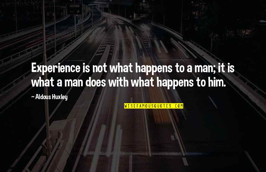 Rovenstine Homes Quotes By Aldous Huxley: Experience is not what happens to a man;