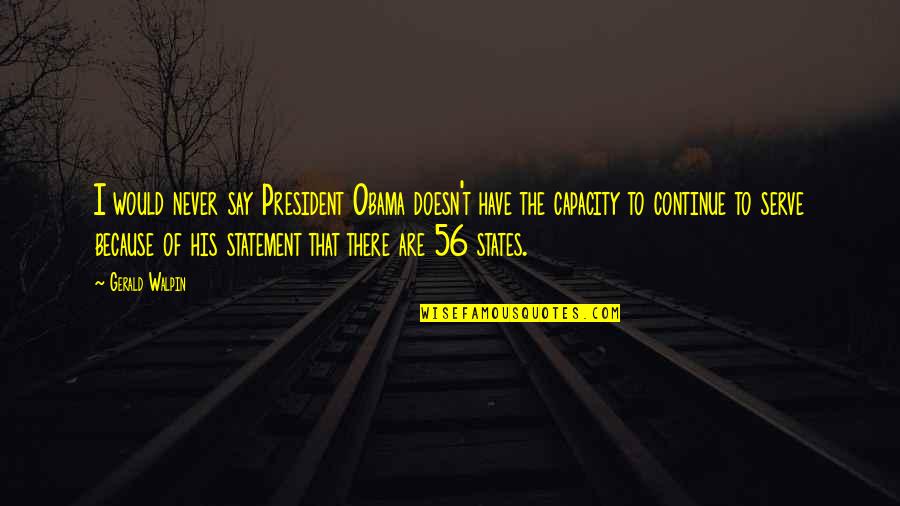 Rowing In The Same Direction Quotes By Gerald Walpin: I would never say President Obama doesn't have