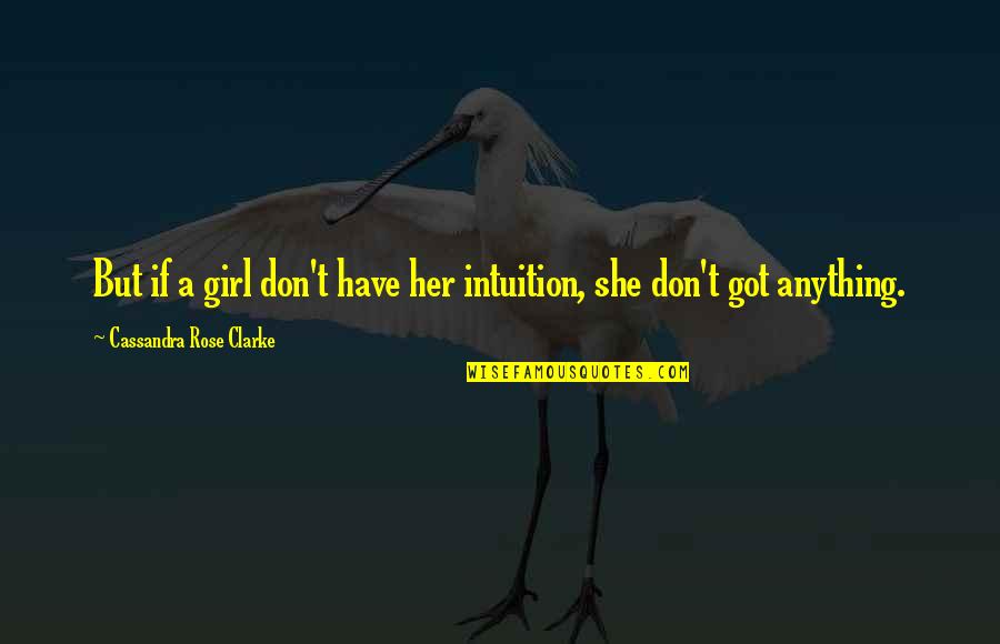 Rowson Funeral Home Quotes By Cassandra Rose Clarke: But if a girl don't have her intuition,