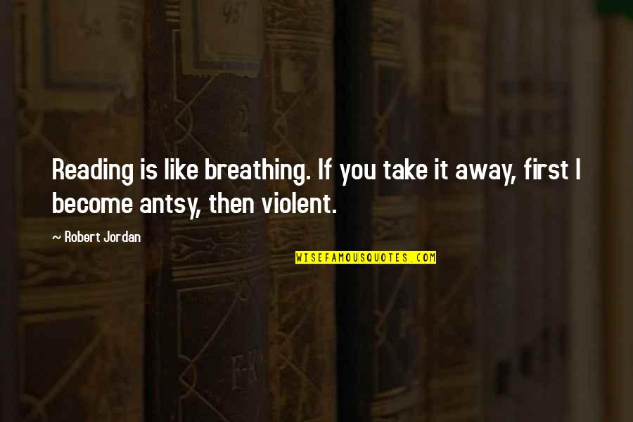 Royal Civil Quotes By Robert Jordan: Reading is like breathing. If you take it