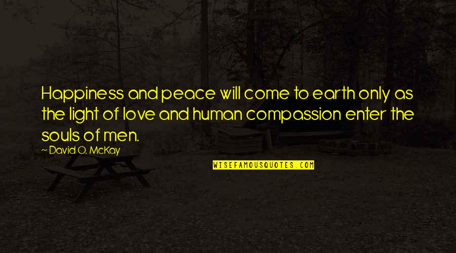 Rozanov Roman Quotes By David O. McKay: Happiness and peace will come to earth only