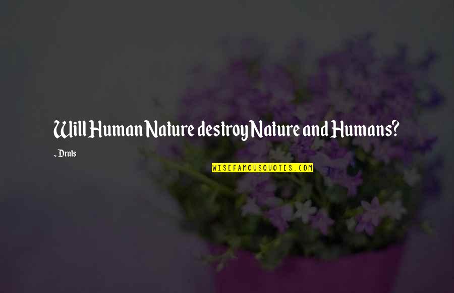 Rozanovich Quotes By Drats: Will Human Nature destroy Nature and Humans?