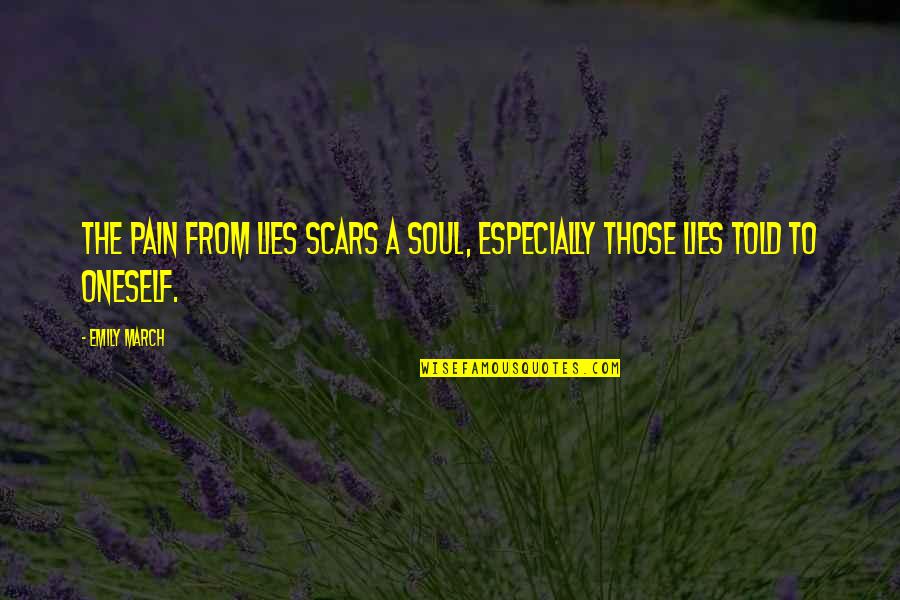 Rozar En Quotes By Emily March: the pain from lies scars a soul, especially