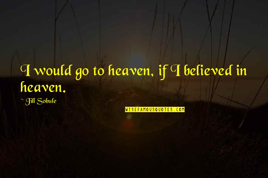 Rozar En Quotes By Jill Sobule: I would go to heaven, if I believed