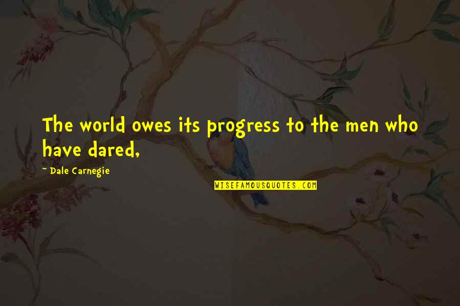 Rozhina Quotes By Dale Carnegie: The world owes its progress to the men