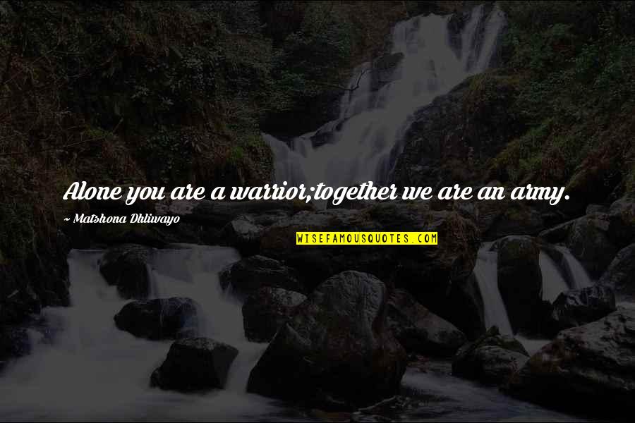 Roznowski Services Quotes By Matshona Dhliwayo: Alone you are a warrior;together we are an