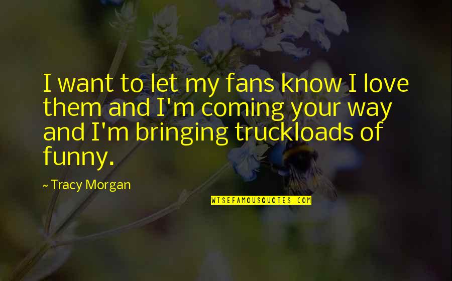 Roznowski Services Quotes By Tracy Morgan: I want to let my fans know I