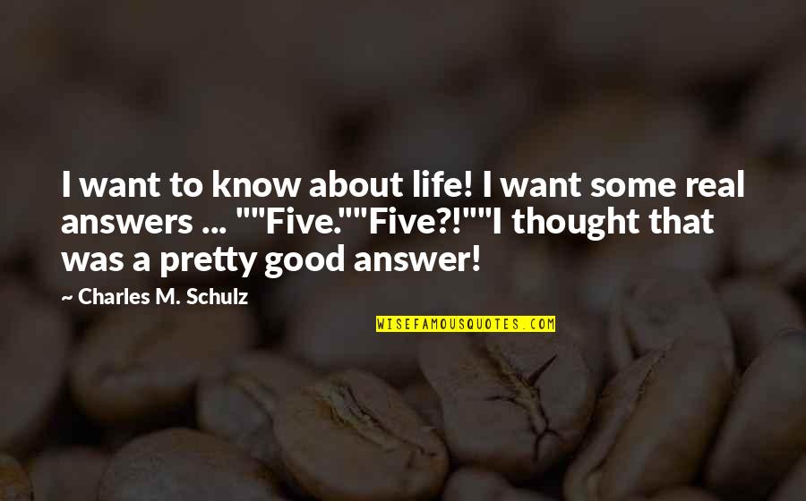 Rozpoznavac Quotes By Charles M. Schulz: I want to know about life! I want