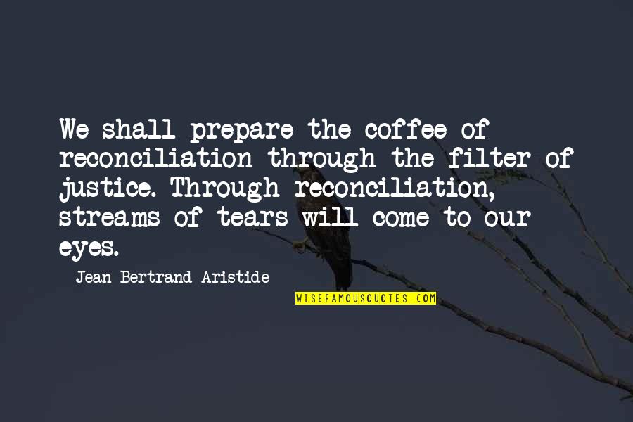 Rs Gcse Quotes By Jean-Bertrand Aristide: We shall prepare the coffee of reconciliation through