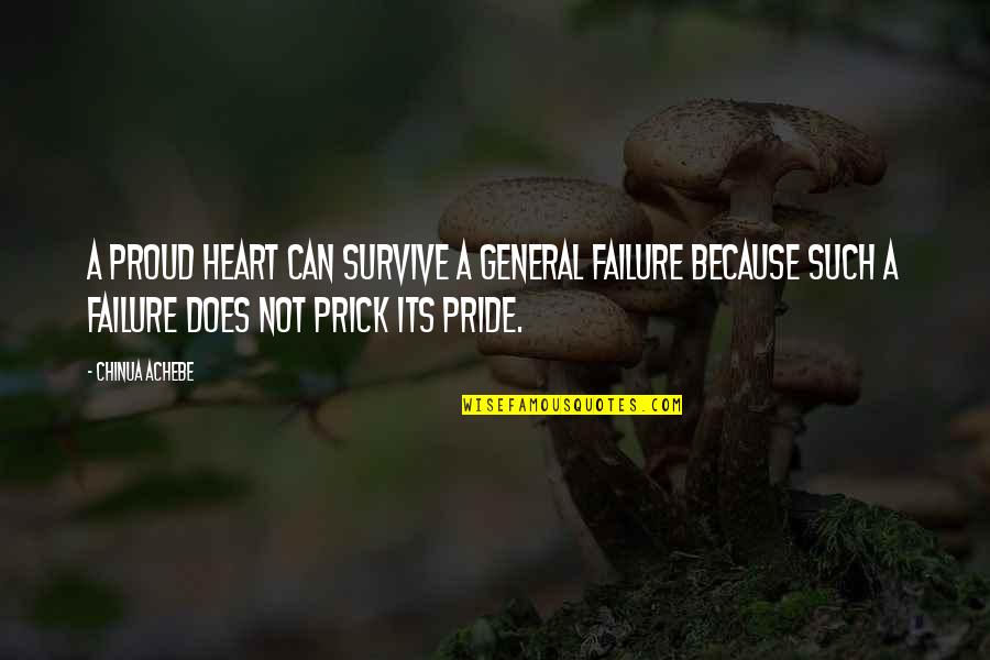 Rubbabu Quotes By Chinua Achebe: A proud heart can survive a general failure