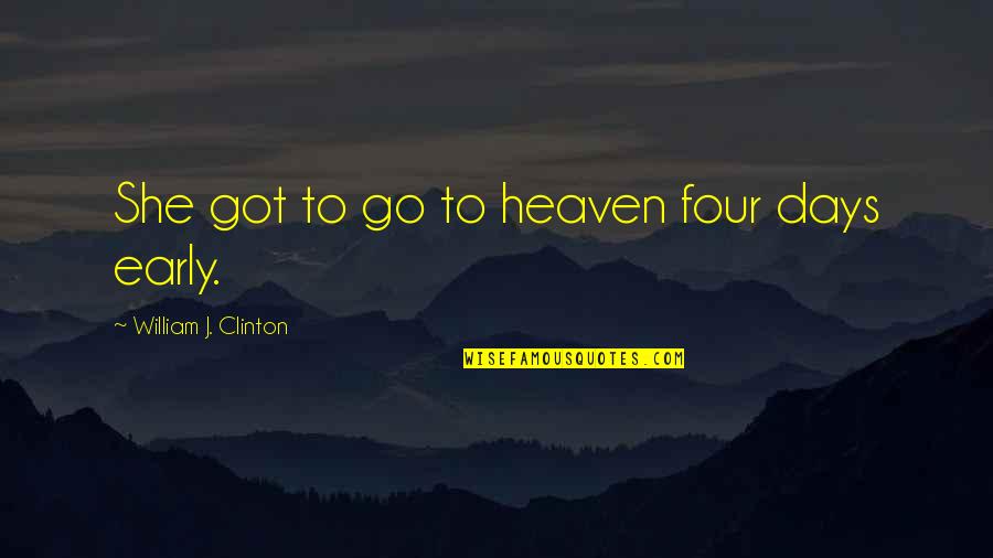 Rubbish Mums Quotes By William J. Clinton: She got to go to heaven four days