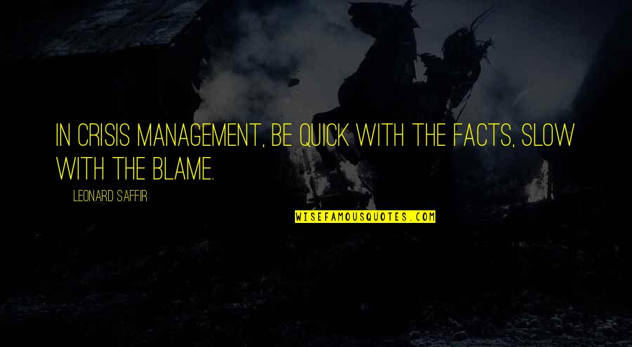 Ruben Sim Quotes By Leonard Saffir: In crisis management, be quick with the facts,