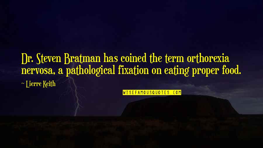 Ruberg Cynthia Quotes By Lierre Keith: Dr. Steven Bratman has coined the term orthorexia
