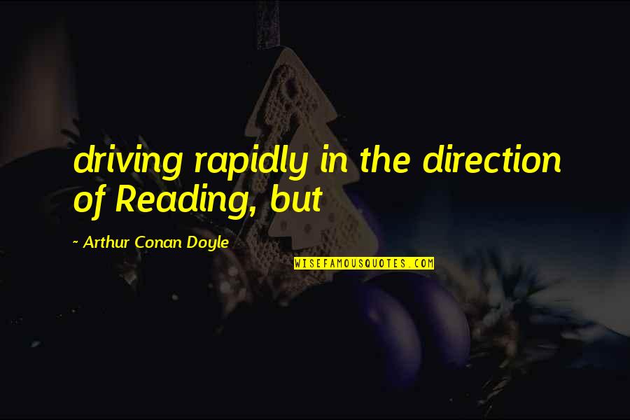 Ruberg German Quotes By Arthur Conan Doyle: driving rapidly in the direction of Reading, but