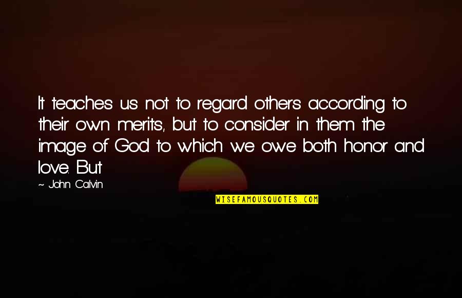 Ruberg German Quotes By John Calvin: It teaches us not to regard others according