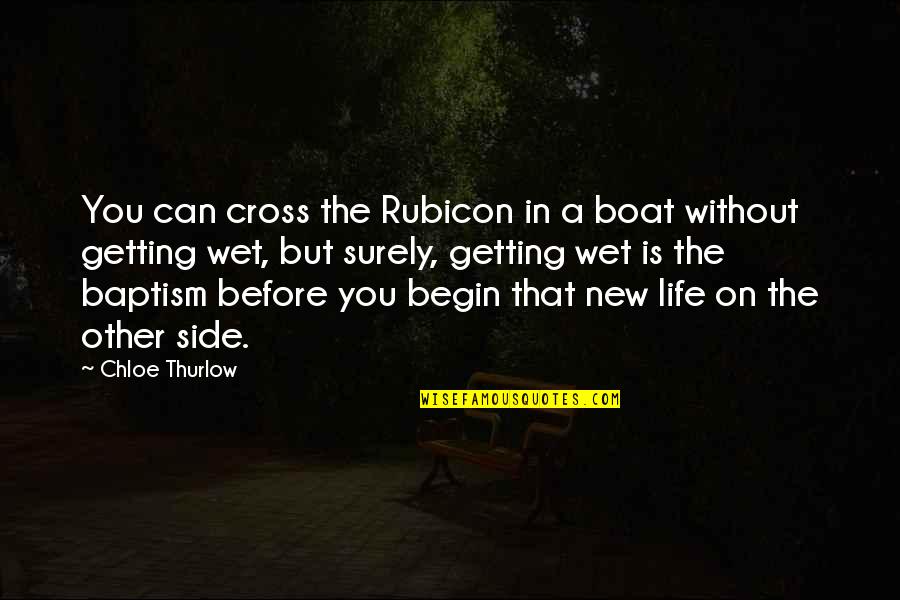 Rubicon Quotes By Chloe Thurlow: You can cross the Rubicon in a boat