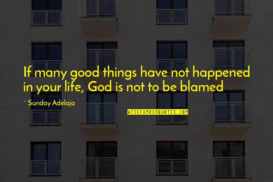 Rubicon Quotes By Sunday Adelaja: If many good things have not happened in