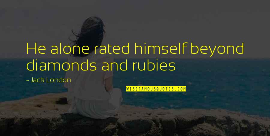 Rubies Quotes By Jack London: He alone rated himself beyond diamonds and rubies