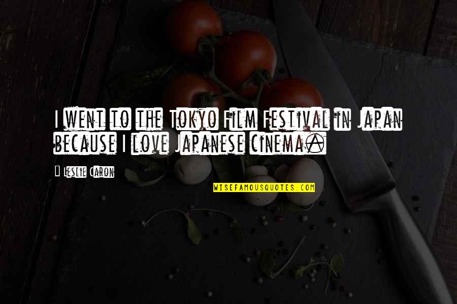 Rubies Quotes By Leslie Caron: I went to the Tokyo Film Festival in