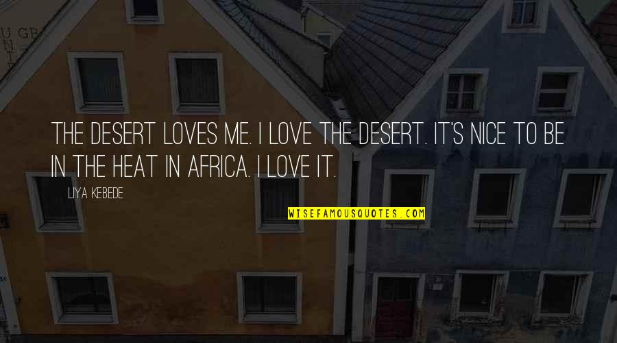 Rubro Definicion Quotes By Liya Kebede: The desert loves me. I love the desert.