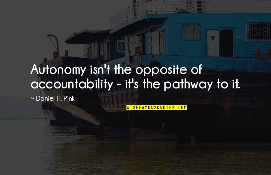 Ruchti Stainless Quotes By Daniel H. Pink: Autonomy isn't the opposite of accountability - it's