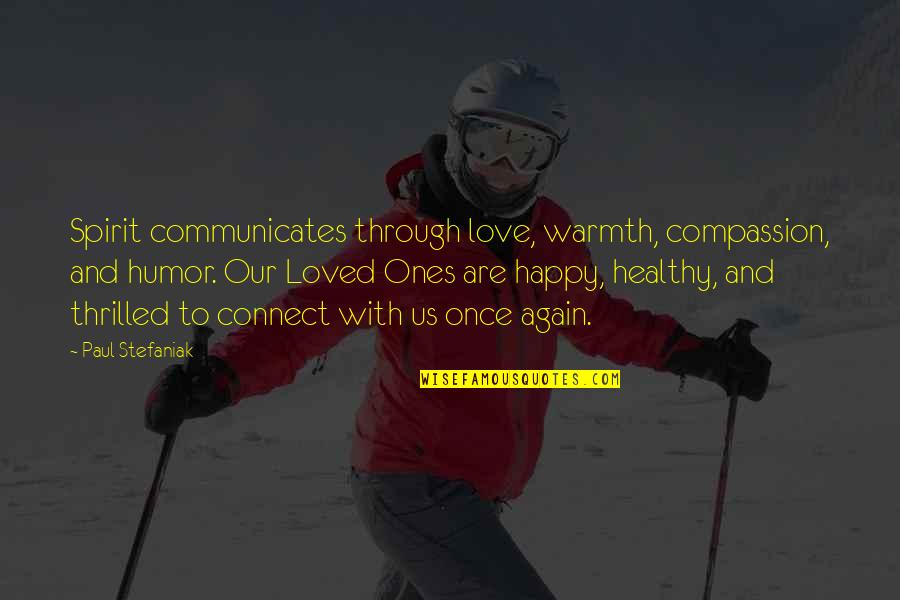 Rucked Golf Quotes By Paul Stefaniak: Spirit communicates through love, warmth, compassion, and humor.