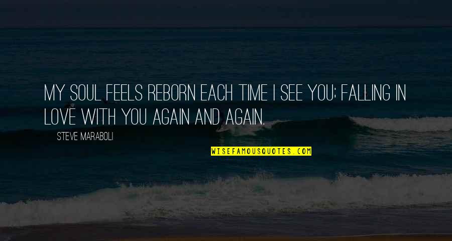 Rude Sisters Quotes By Steve Maraboli: My soul feels reborn each time I see