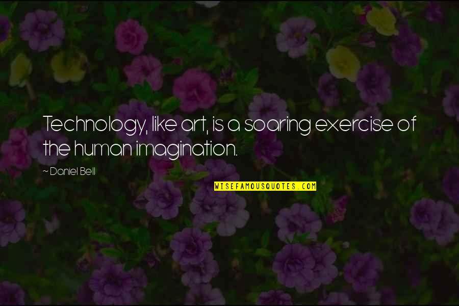 Rudely Synonym Quotes By Daniel Bell: Technology, like art, is a soaring exercise of