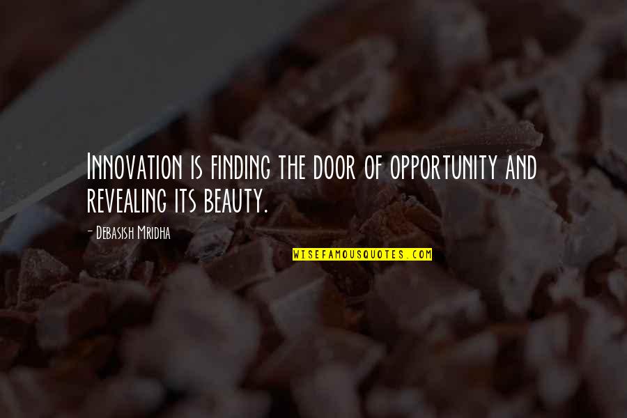 Rudely Synonym Quotes By Debasish Mridha: Innovation is finding the door of opportunity and