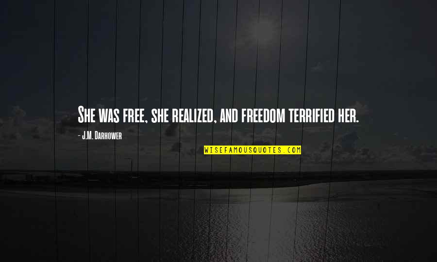 Rudiger Diezmann Quotes By J.M. Darhower: She was free, she realized, and freedom terrified