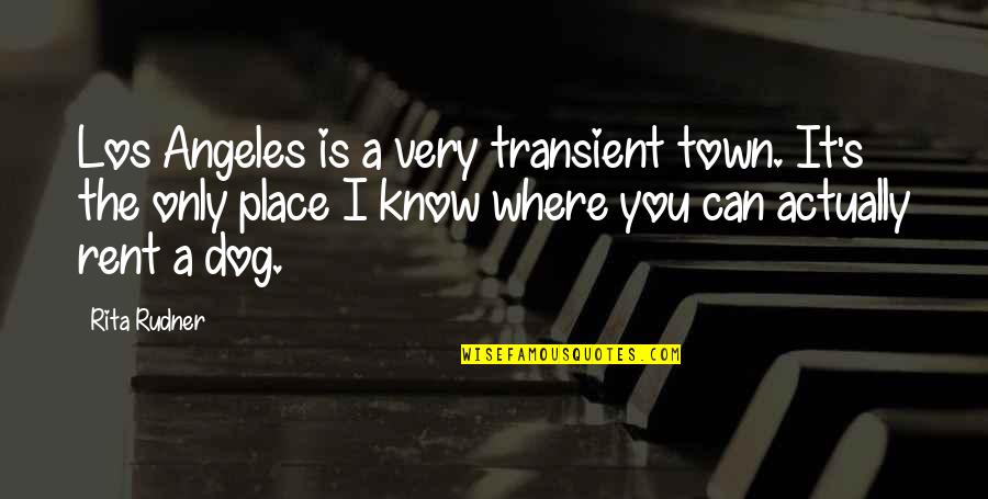 Rudner Quotes By Rita Rudner: Los Angeles is a very transient town. It's