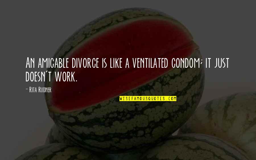 Rudner Quotes By Rita Rudner: An amicable divorce is like a ventilated condom;