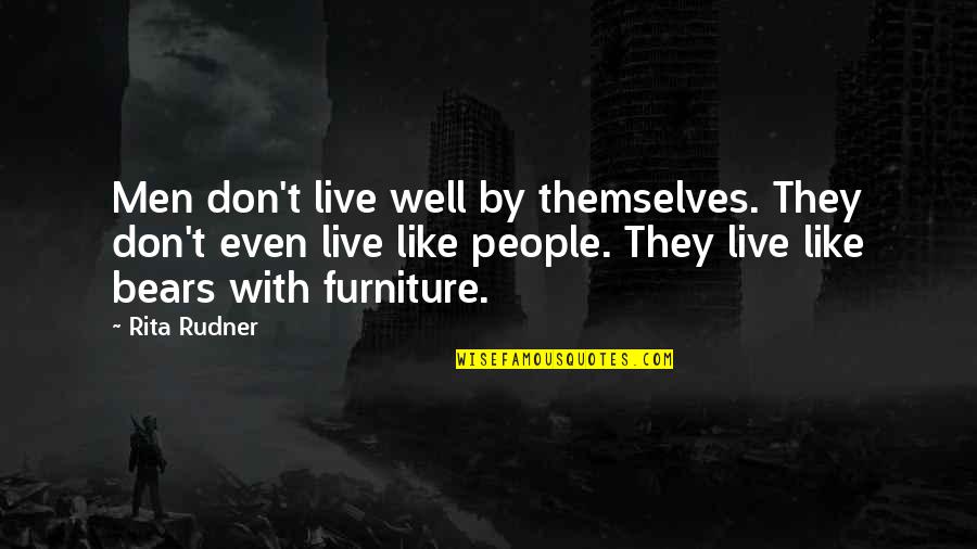 Rudner Quotes By Rita Rudner: Men don't live well by themselves. They don't