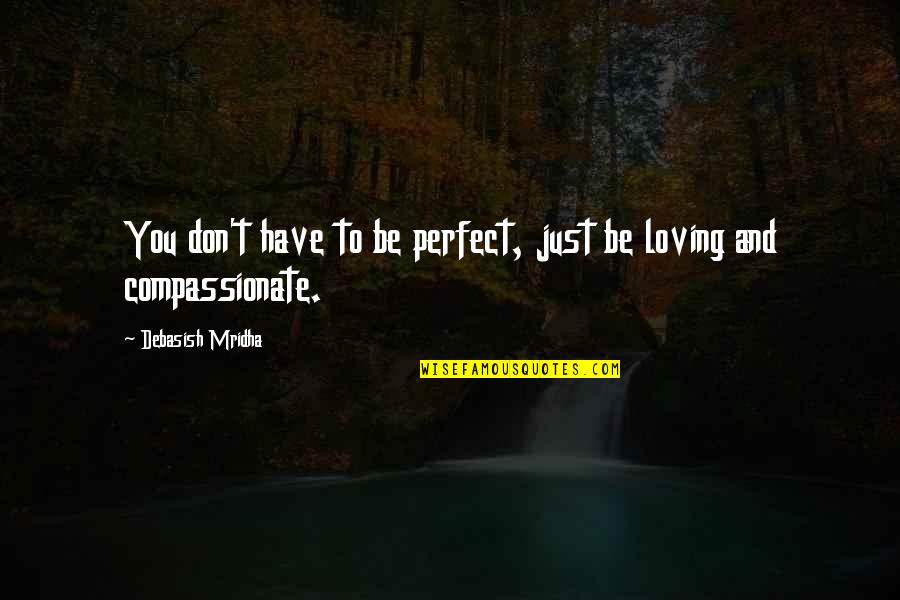 Rudyrucker Quotes By Debasish Mridha: You don't have to be perfect, just be