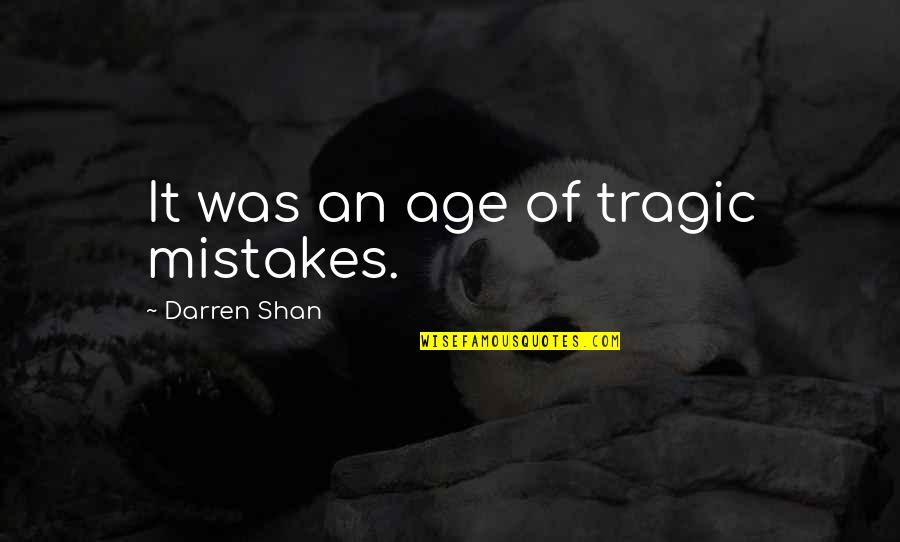 Rue Cases Negres Quotes By Darren Shan: It was an age of tragic mistakes.