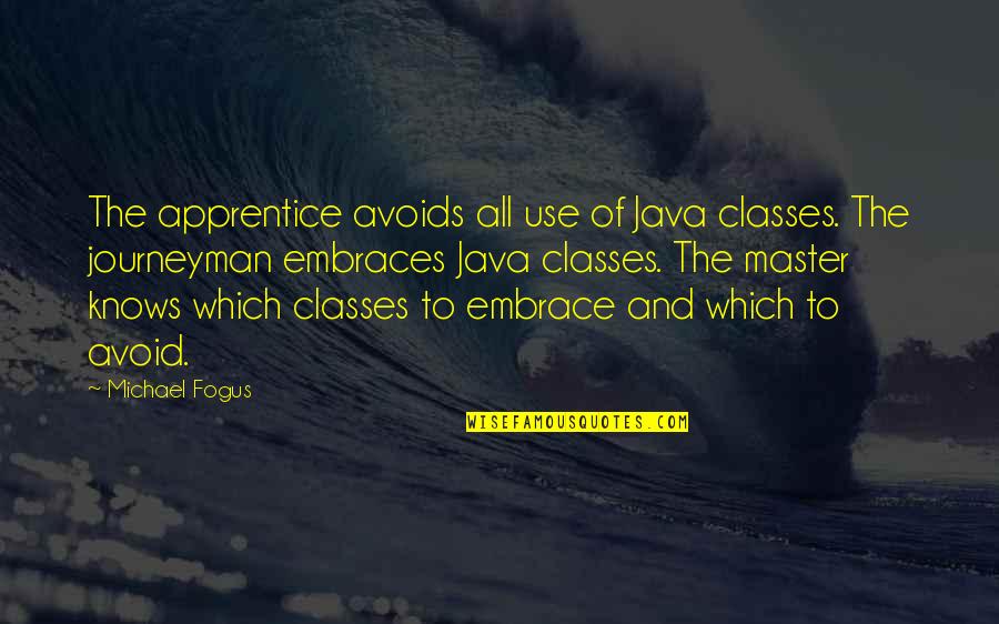 Ruef Quotes By Michael Fogus: The apprentice avoids all use of Java classes.