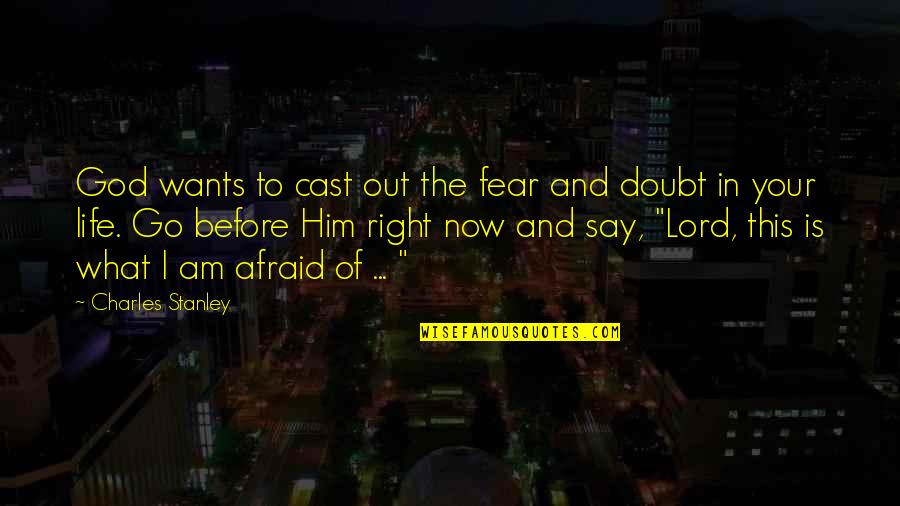 Ruegsegger Dentist Quotes By Charles Stanley: God wants to cast out the fear and