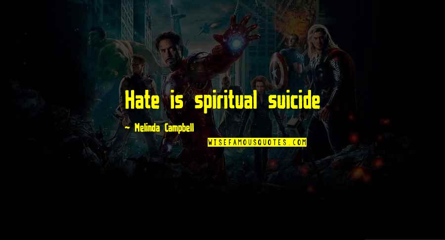 Ruehle Photography Quotes By Melinda Campbell: Hate is spiritual suicide