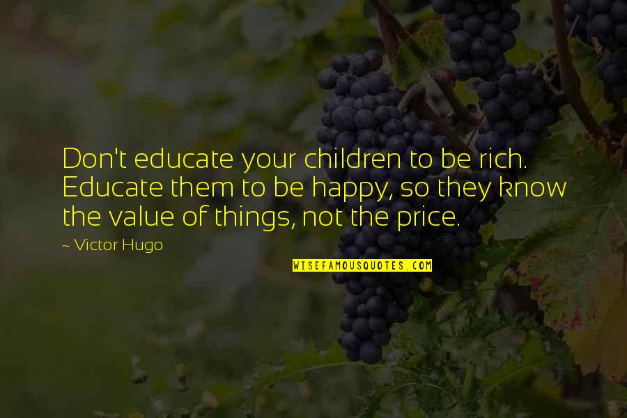 Ruelala Quotes By Victor Hugo: Don't educate your children to be rich. Educate