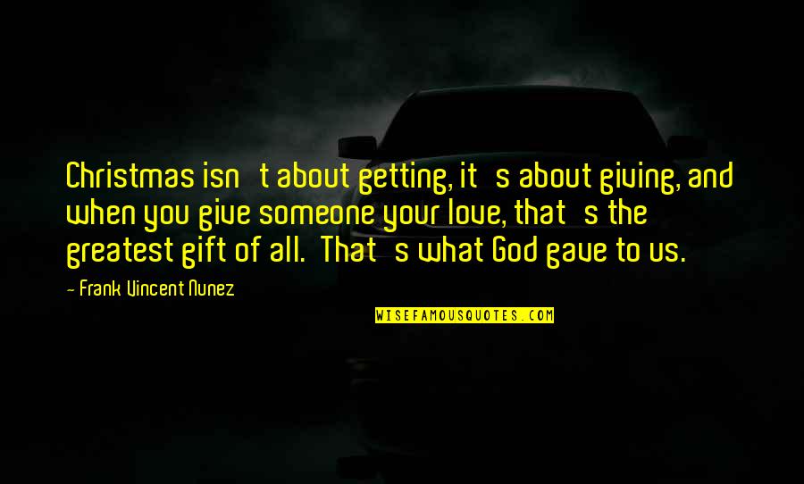 Rueschhoff Quotes By Frank Vincent Nunez: Christmas isn't about getting, it's about giving, and