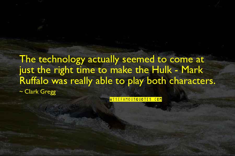 Ruffalo Quotes By Clark Gregg: The technology actually seemed to come at just