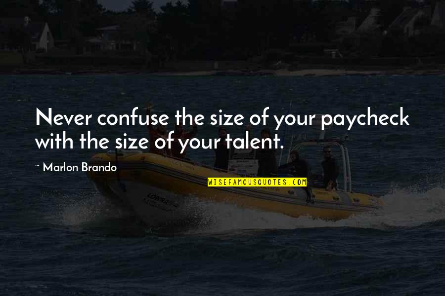 Ruffian Quotes By Marlon Brando: Never confuse the size of your paycheck with