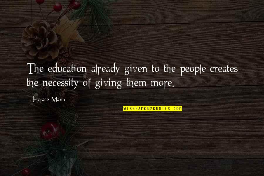 Rufflebutts Quotes By Horace Mann: The education already given to the people creates