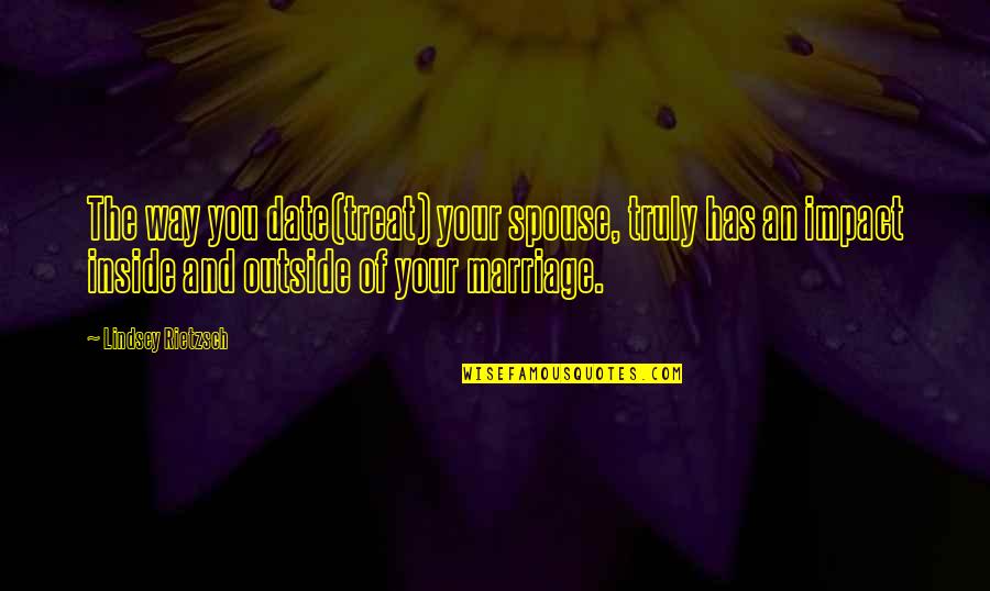 Rufous Hummingbirds Quotes By Lindsey Rietzsch: The way you date(treat) your spouse, truly has