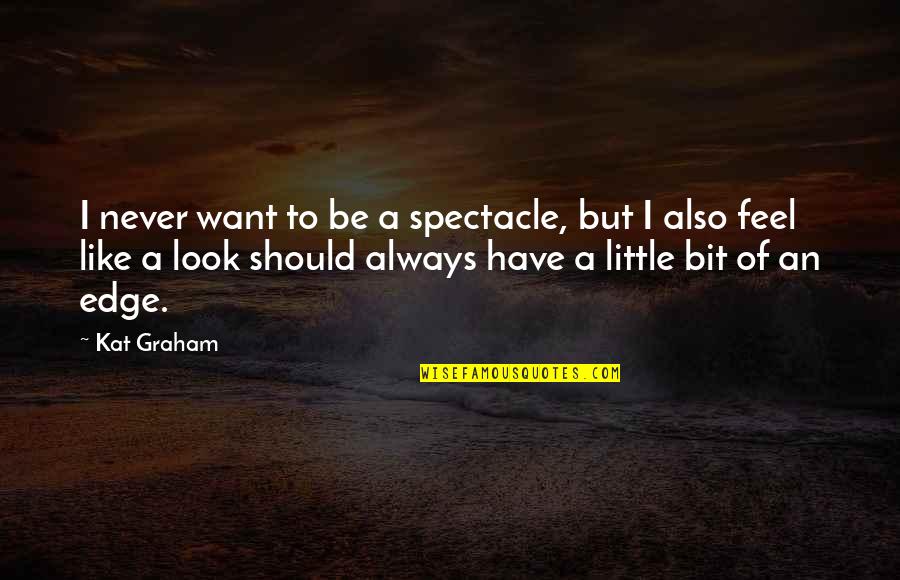 Rugasol Quotes By Kat Graham: I never want to be a spectacle, but