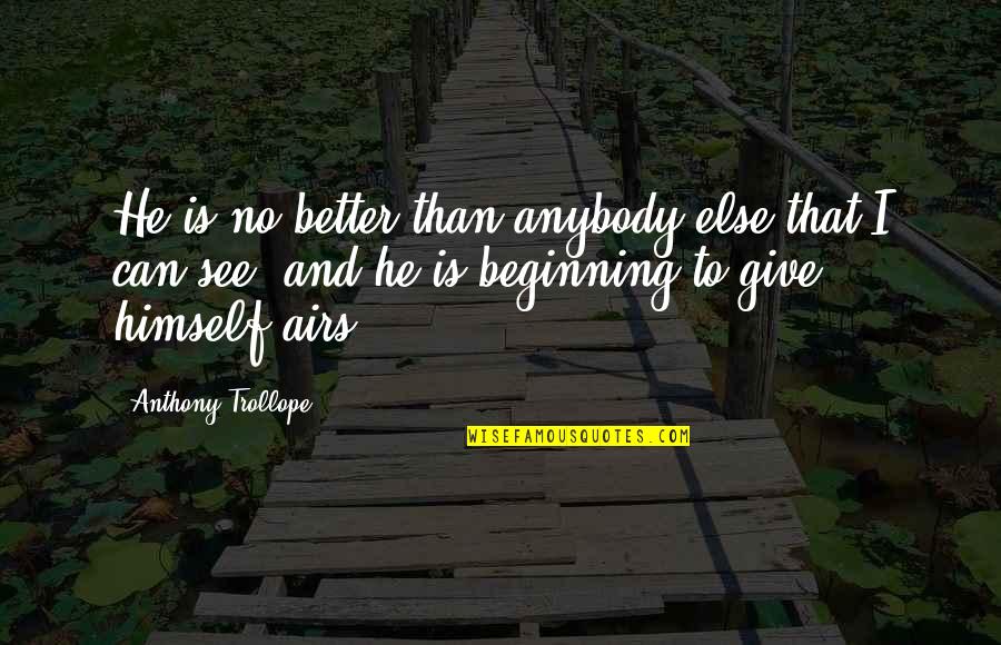 Rugero Purses Quotes By Anthony Trollope: He is no better than anybody else that