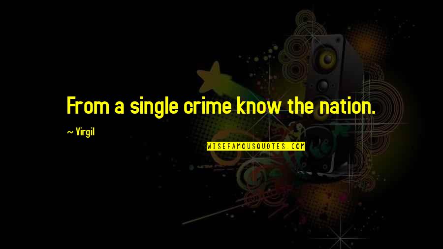 Rugero Purses Quotes By Virgil: From a single crime know the nation.